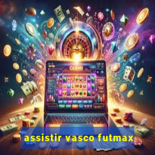 assistir vasco futmax